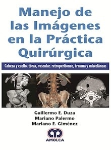 Manejo de las Imagenes en la Práctica Quirúrgica "Cabeza y Cuello,Tórax, Vascular, Retroperitoneo, Trauma y Miscelaneas"