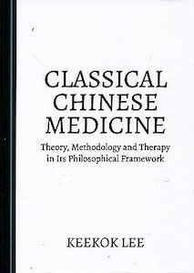 Classical Chinese Medicine "Theory, Methodology and Therapy in Its Philosophical Framework"