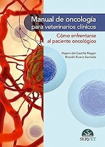 Manual de Oncología para Veterinarios Clínicos "Cómo Enfrentarse al Paciente Oncológico"