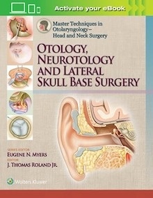 Master Techniques in Otolaryngology ,  Head and Neck Surgery "Otology, Neurotology, and Lateral Skull Base Surgery"