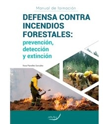 Manual de Formacion Defensa contra Incendios Forestales "Prevención, Detección y Extinción"