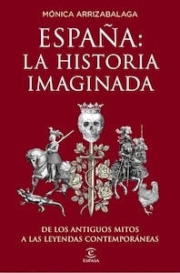España. La historia Imaginada "De los Antiguos Mitos a las Leyendas Contemporáneas"