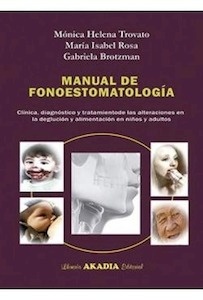 Manual de Fonoestomatología "Clínica Diagnóstico y Tratamiento de las Alteraciones en la Deglución"
