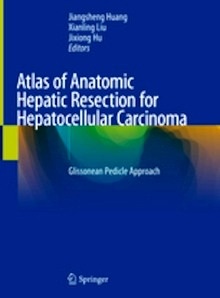 Atlas of Anatomic Hepatic Resection for Hepatocellular Carcinoma "Glissonean Pedicle Approach"