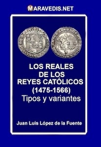 Los Reales de los Reyes Católicos(1475-1566) Tipos y Variantes
