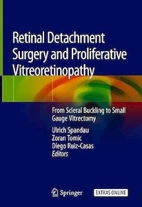 Retinal Detachment Surgery and Proliferative Vitreoretinopathy "From Scleral Buckling to Small Gauge Vitrectomy"
