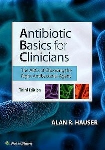 Antibiotic Basics for Clinicians "The ABC Choosing The Right Antibacterial Agent"