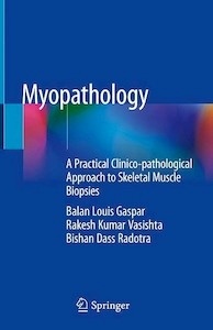 Myopathology "A Practical Clinico-Pathological Approach to Skeletal Muscle Biopsies"