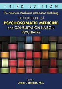 The American Psychiatric Association Publishing Textbook of Psychosomatic Medicine and Consultation-Liaison Psyc