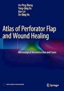 Atlas of Perforator Flap and Wound Healing "Microsurgical Reconstruction and Cases"