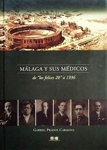 Málaga y sus Médicos : (De los Felices 20 a 1936)