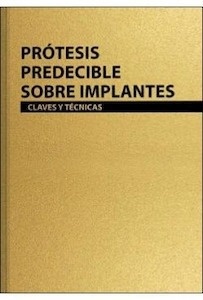Protesis Predecible sobre Implantes "Claves y Técnicas"