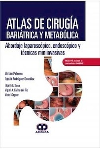 Atlas de Cirugía Bariátrica y Metabólica "Abordaje Laparoscópico  Endoscópico y Técnicas Miniinvas"