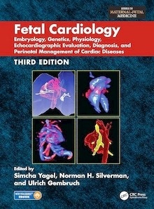 Fetal Cardiology "Embryology, Genetics, Physiology, Echocardiographic Evaluation, Diagnosis and Perinatal Management of Cardiac Diseases"