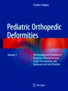 Pediatric Orthopedic Deformities  Vol. 1 "Pathobiology and Treatment of Dysplasias, Physeal Fractures, Length Discrepancies, and Epiphyseal and Joint Disorders"