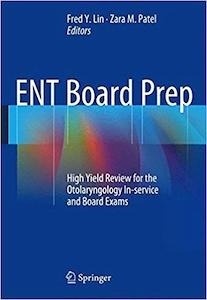ENT Board Prep "High Yield Review for the Otolaryngology In-service and Board Exams"