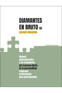 Diamantes en Bruto Vol.2 "Manual Psicoeducativo y de Tratamiento del Trastorno Límite de la Persona Programa Estructurado para Profesionales"