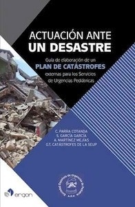 Actuación ante un Desastre "Guía de Elaboración de un Plan de Catástrofes Externas para los Servicios de Urgencias Pediátricas"