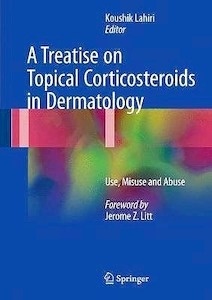 A Treatise on Topical Corticosteroids in Dermatology "Use, Misuse and Abuse"