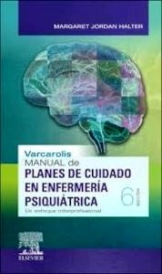Varcarolis. Manual de Planes de Cuidado en Enfermería Psiquiátrica "Un Enfoque Interprofesional"