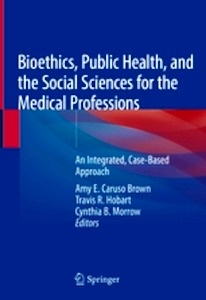 Bioethics, Public Health, and the Social Sciences for the Medical Professions "An Integrated, Case-Based Approach"