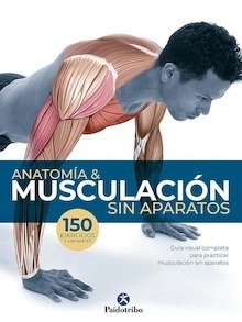 Anatomía y Musculación sin Aparatos "150 Ejercicios y Variantes"