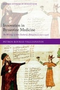 Innovation in Byzantine Medicine "The Writings of John Zacharias Aktouarios (c.1275-c.1330)"