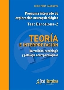 Programa Integrado de Exploración Neuropsicológica. Test Barcelona 2. Teoría e Interpretación "Normalidad, Semiología y Patología Neuropsicológicas"