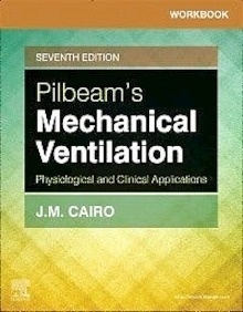 Workbook for Pilbeam's Mechanical Ventilation "Physiological and Clinical Applications"