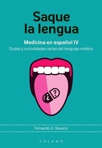 Saque la Lengua "Medicina en Español IV. Dudas y Curiosidades Varias del Lenguaje Médico"