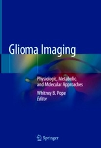 Glioma Imaging "Physiologic, Metabolic, and Molecular Approaches"