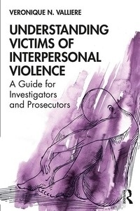 Understanding Victims of Interpersonal Violence "A Guide for Investigators and Prosecutors"