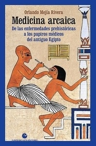 Medicina Arcaica "De las Enfermedades Prehistóricas a los Papiros Médicos del Antiguo Egipto"