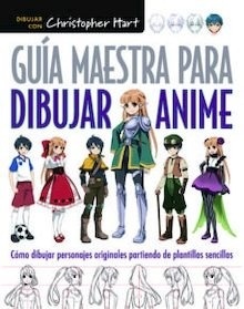 Guia Maestra para Dibujar Anime "Como Dibujar Personajes Originales Partiendo de Plantillas Sencillas"