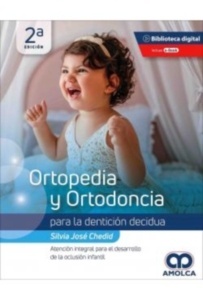 Ortopedia y Ortodoncia para la Dentición Decidua "Atención Integral para el Desarrollo de la Oclusión Infantil"