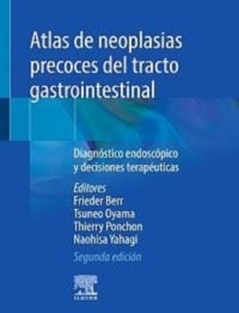 Atlas de Neoplasias Precoces del Tracto Gastrointestinal "Diagnóstico Endoscópico y Decisiones Terapéuticas"