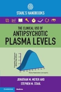 The Clinical Use Of Antipsychotic Plasma Levels (Stahl'S Handbooks)