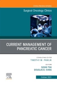 Current Management of Pancreatic Cancer "An Issue of Surgical Oncology Clinics of North America"
