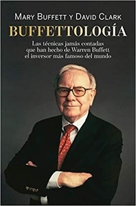BUFFETOLOGIA "Las tecnicas jamas contadas que han hecho de Warren Buffett el inversor mas fam"