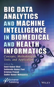 Big Data Analytics and Machine Intelligence in Biomedical and Health Informatics "Concepts, Methodologies, Tools, and Applications"