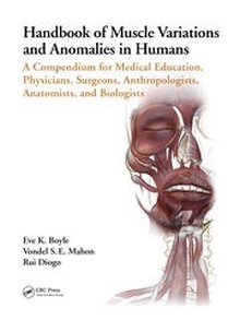 Handbook of Muscle Variations and Anomalies in Humans "A Compendium for Medical Education, Physicians, Surgeons, Anthropologists, Anatomists, and Biologists"