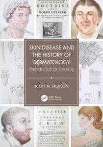 Skin Disease and the History of Dermatology "Order out of Chaos"