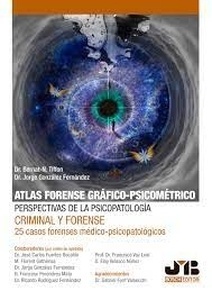 Atlas Forense Gráfico-Psicométrico "Perspectivas de la Psicopatología Criminal y Forense (25 Casos Forenses Médico-Psicopatológicos)"