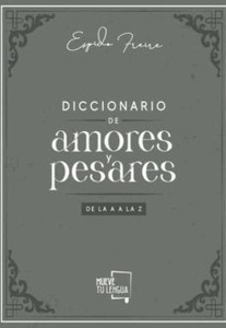 Diccionario de Amores y Pesares de la a A la Z