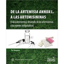 De la Artemisia Annua L. a las Artemisininas "El Descubrimiento y Desarrollo de las Artemisininas y los Agentes Antipalúdicos"
