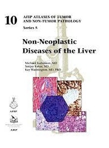 Non-Neoplastic Diseases of the Liver Vol.10 "AFIP Atlases of Tumor and Non-Tumor Pathology"