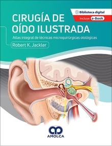 Cirugía del Oído Ilustrada "Atlas Integral de Técnicas Microquirúrgicas Otológicas"
