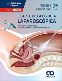 El Arte de la Cirugía Laparoscópica Básica Tomo 1 "Texto Didáctico y Atlas. Generalidades en Cirugía Laparoscópica"