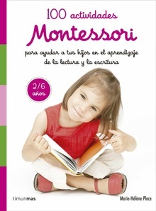 100 Actividades Montessori para Ayudar a tus Hijos en el Aprendizaje de la Lectura y la Escritura (2-6 Años)