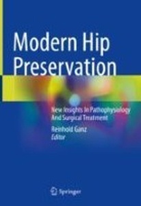 Modern Hip Preservation "New Insights In Pathophysiology And Surgical Treatment"